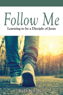 Follow Me: Learning to be a Disciple of Jesus