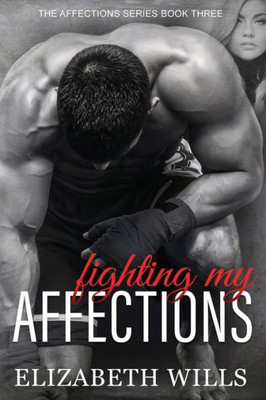 Fighting My Affections (The Affections Series)