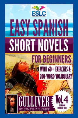 Easy Spanish Short Novels for Beginners With 60+ Exercises & 200-Word Vocabulary: "Gulliver" by Jonathan Swift (ESLC Reading Workbook Series) (Spanish Edition)