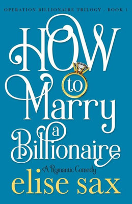 How to Marry a Billionaire (Operation Billionaire Trilogy)