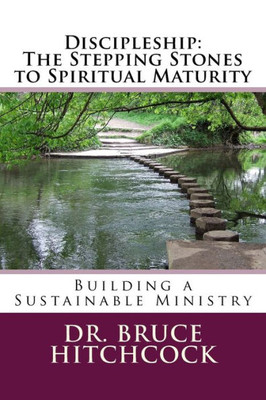 Discipleship: The Stepping Stones to Spiritual Maturity