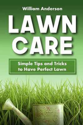 Lawn Care: Simple Tips and Tricks to Have Perfect Lawn