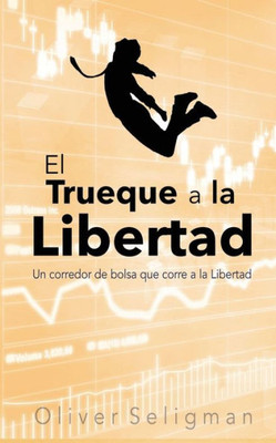 El Trueque a la Libertad: Un corredor de bolsa que corre a la Libertad (Spanish Edition)