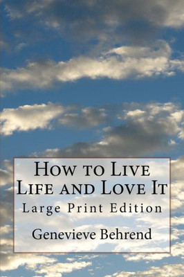 How to Live Life and Love It: Large Print Edition