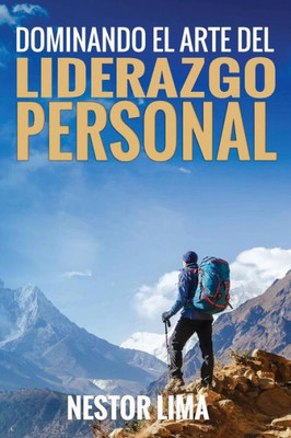 Dominando El Arte Del Liderazgo Personal (Spanish Edition)
