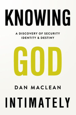 Knowing God Intimately: A Discovery of Security Identity & Destiny
