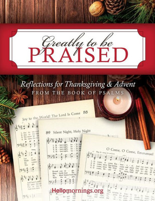 Greatly To Be Praised: Reflections for Thanksgiving & Advent From the Book of Psalms (Hello Mornings Bible Studies)