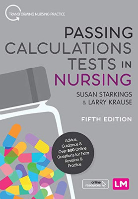 Passing Calculations Tests in Nursing: Advice, Guidance and Over 500 Online Questions for Extra Revision and Practice (Transforming Nursing Practice Series) - Paperback