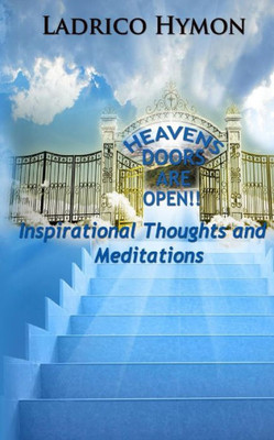 Heaven's Doors Are Open!!: Inspirational Thoughts and Meditations