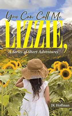 You Can Call Me Lizzie: A Series of Short Adventures - Hardcover