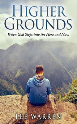 Higher Grounds: When God Steps into the Here and Now (Finding Common Ground)
