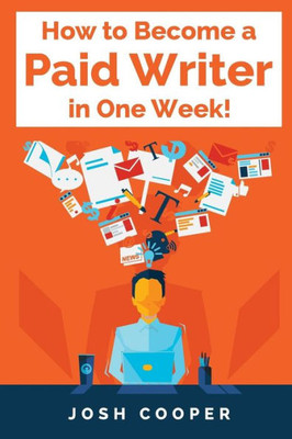 How to Become a Paid Writer in One Week!