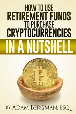 How to Use Retirement Funds to Purchase Cryptocurrencies in a Nutshell (Taxation of Self-Directed Retirement Plans in a Nutshell)