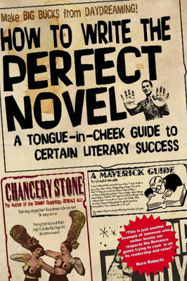 How to Write the Perfect Novel: A Tongue-In-Cheek Guide to Certain Literary Success