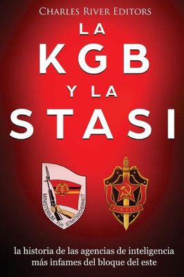 La KGB y la Stasi: la historia de las agencias de inteligencia más infames del bloque del este (Spanish Edition)