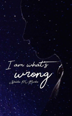 I Am What's Wrong