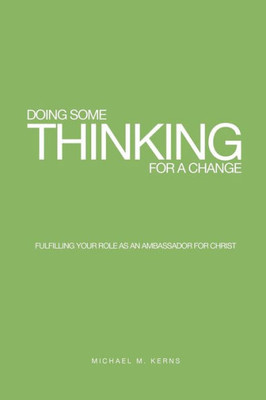 Doing Some Thinking For a Change: Fulfilling Your Role as An Ambassador for Christ