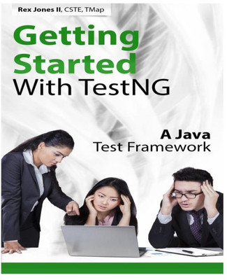 Getting Started With TestNG: A Java Test Framework (Practical How To Selenium Tutorials)