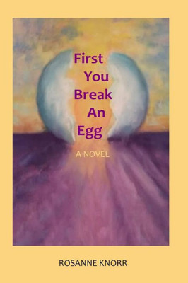 First You Break an Egg: A Novel