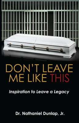 Don't Leave Me Like This: Inspiration to Leave a Legacy