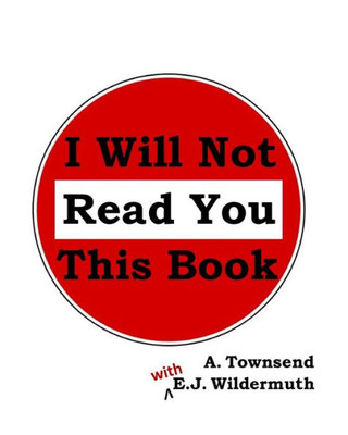 I Will Not Read You This Book (Books You Will Never Read)