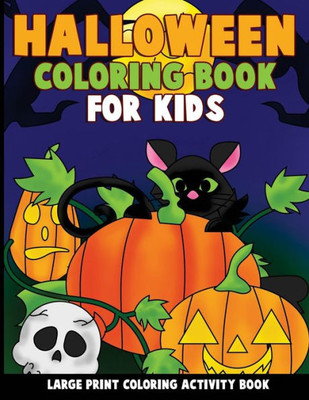 Halloween Coloring Book for Kids: Large Print Coloring Activity Book for Preschoolers, Toddlers, Children and Seniors