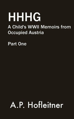Heil Hitler, Herr Goed: A Childs WWII Memoirs From Occupied Austria Part I: Nazi Occupation