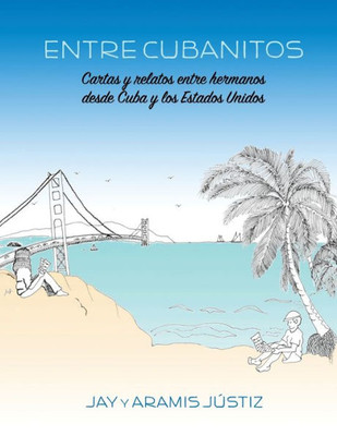 Entre Cubanitos: Cartas y relatos entre hermanos desde Cuba y los Estados Unidos (Spanish Edition)
