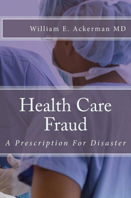 Health Care Fraud: A Prescription for Disaster