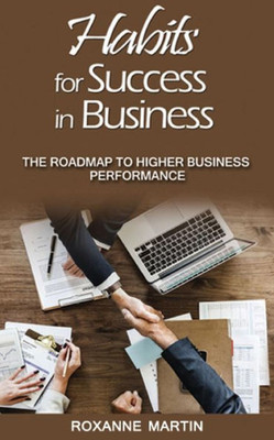 Habits for Success in Business: The roadmap to higher business performance