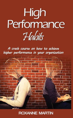High-Performance Habits: A crash course for achieving success in your organisati