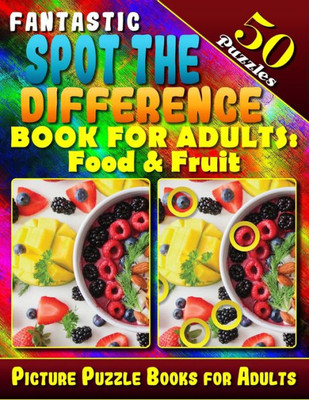 Fantastic Spot the Difference Book for Adults: Food & Fruit. Picture Puzzle Books for Adults (50 Puzzles).: Find the Difference Puzzle Books for ... Can You Spot all the Differences? 8.5" x 11"