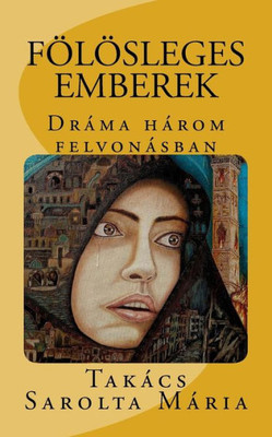 Folosleges Emberek: Drama Harom Felvonasban (Hungarian Edition)