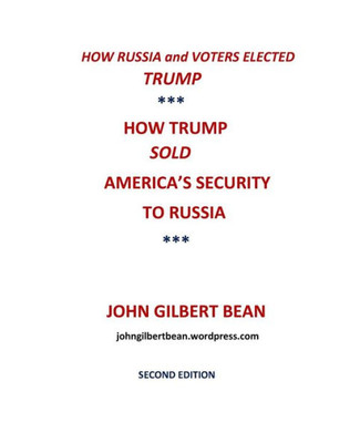How Russia and Voters Elected Trump: How Trump Sold America's Security to Russia