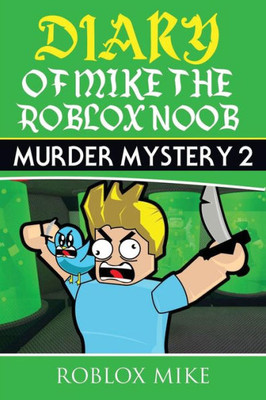 Diary of Mike the Roblox Noob: Murder Mystery 2 (Unofficial Roblox Diary)