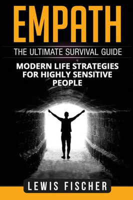 Empath: The Ultimate Survival Guide - Modern Life Strategies for Highly Sensitive People