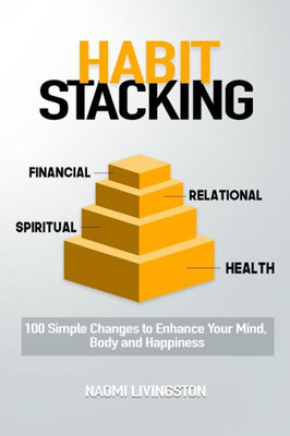 Habit Stacking: 100 Simple Changes to Enhance Your Mind, Body and Happiness