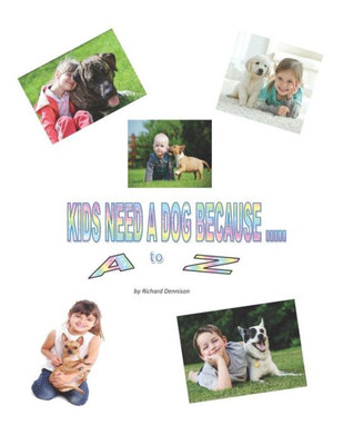 KIDS NEED A DOG BECAUSE ... A to Z