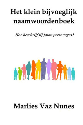 Het klein bijvoeglijk naamwoordenboek: Hoe beschrijf jij jouw personages? (Dutch Edition)