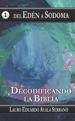 Del Eden a Sodoma: Decodificando la Biblia (Spanish Edition)