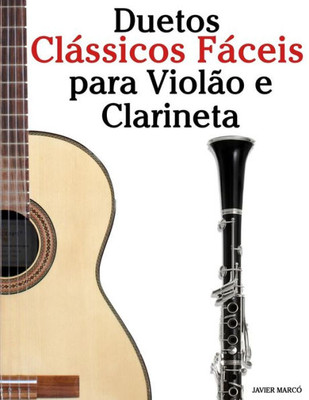 Duetos Clássicos Fáceis para Violão e Clarineta: Com canções de Bach, Strauss, Wagner e outros compositores (Portuguese Edition)