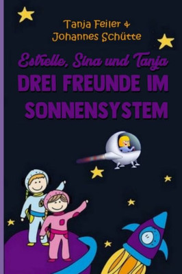 Estrelle, Sina und Tanja: Drei Freunde im Sonnensystem (German Edition)
