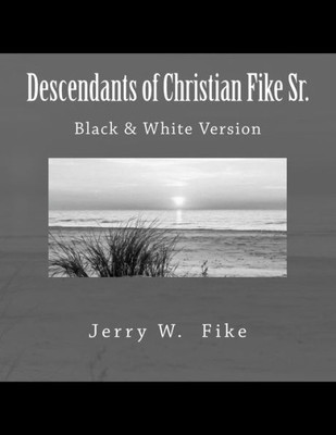 Descendants of Christian Fike Sr.: Black & White Version