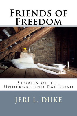 Friends of Freedom: Stories of the Underground Railroad