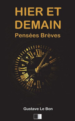 Hier et Demain. Pensées Brèves (French Edition)