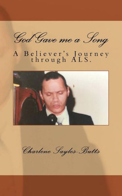 God Gave me a Song: A Believer's journey through ALS.