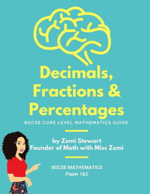Decimals, Fractions & Percentages: BGCSE Core Level Mathematics Guide (Math with Miss Zemi BGCSE Series)