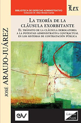 LA TEORÍA DE LA CLÁUSULA EXORBITANTE. El tránsito de la cláusula derogatoria a la potestad administrativa contractualen los sistemas de contratación pública (Spanish Edition)