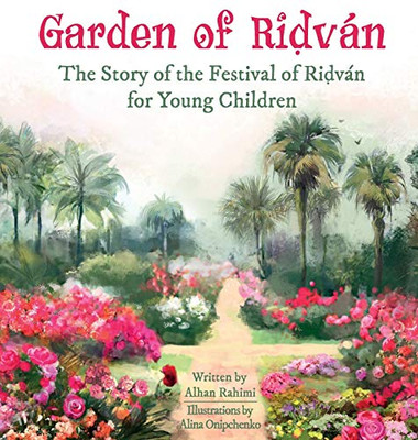 Garden of Ridván: The Story of the Festival of Ridván for Young Children (Baha'i Holy Days)