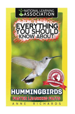 Everything You Should Know About: Hummingbirds Faster Learning Facts
